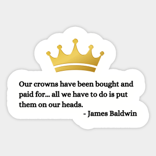 Our crowns have been bought and paid for: James Baldwin Sticker